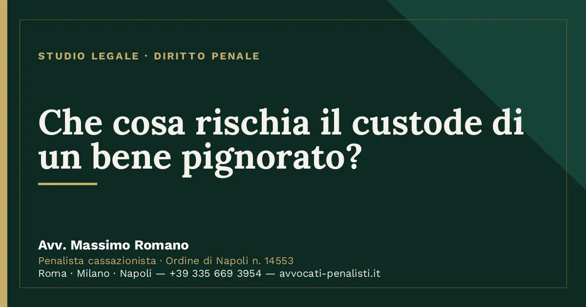 Che cosa rischia il custode di un bene pignorato? — scheda dello Studio Legale Avv. Massimo Romano