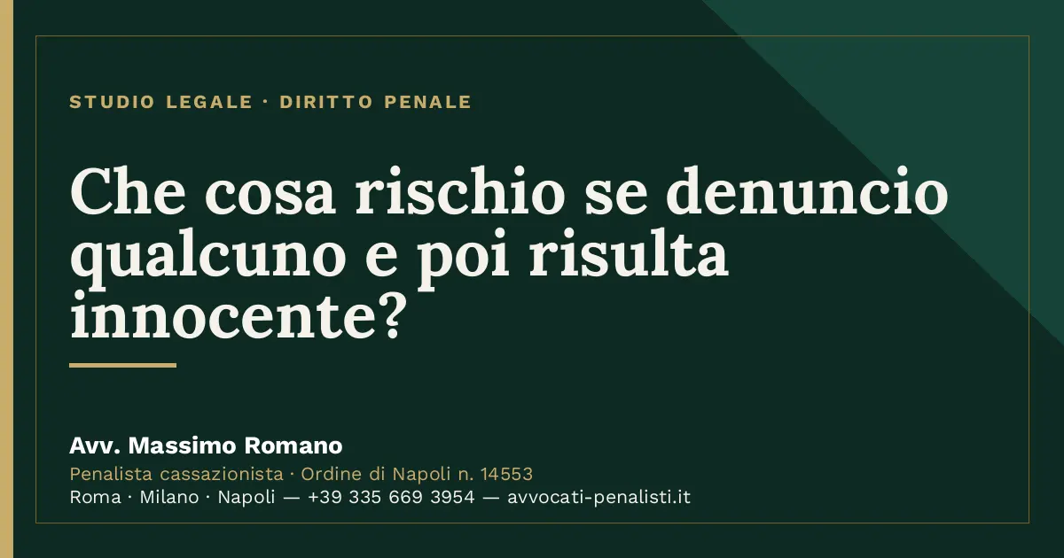 Che cosa rischio se denuncio qualcuno e poi risulta innocente? — scheda dello Studio Legale Avv. Massimo Romano