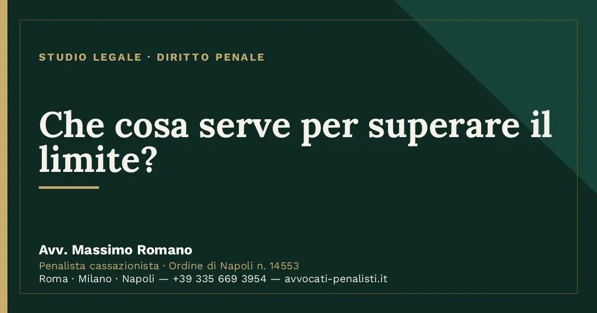Che cosa serve per superare il limite? — scheda dello Studio Legale Avv. Massimo Romano