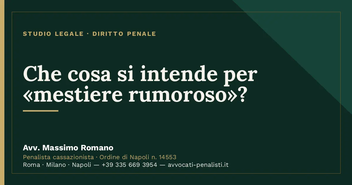 Che cosa si intende per «mestiere rumoroso»? — scheda dello Studio Legale Avv. Massimo Romano