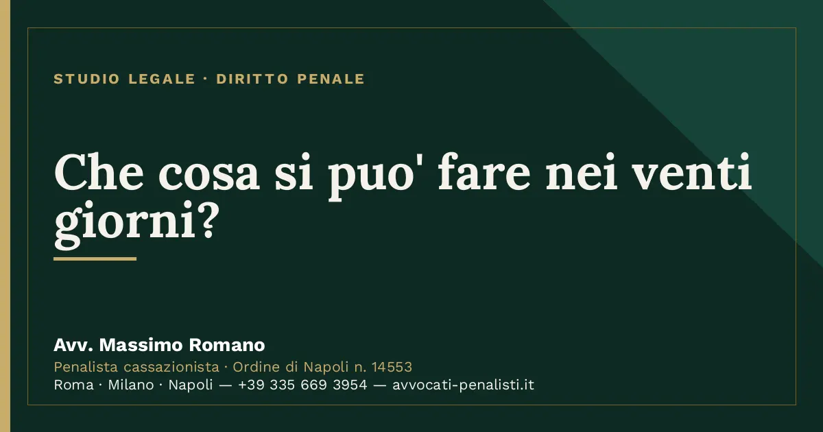Che cosa si puo' fare nei venti giorni? — scheda dello Studio Legale Avv. Massimo Romano