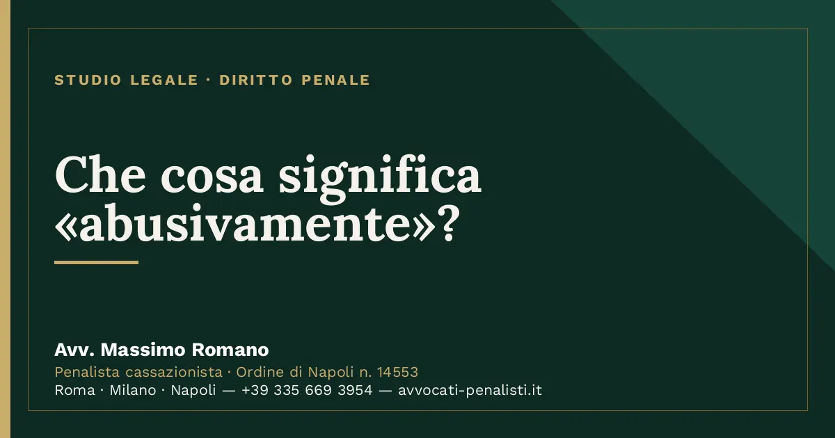 Che cosa significa «abusivamente»? — scheda dello Studio Legale Avv. Massimo Romano