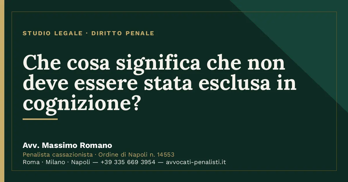 Che cosa significa che non deve essere stata esclusa in cognizione? — scheda dello Studio Legale Avv. Massimo Romano