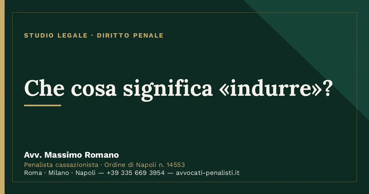 Che cosa significa «indurre»? — scheda dello Studio Legale Avv. Massimo Romano