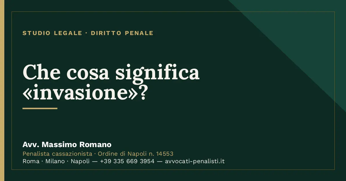 Che cosa significa «invasione»? — scheda dello Studio Legale Avv. Massimo Romano