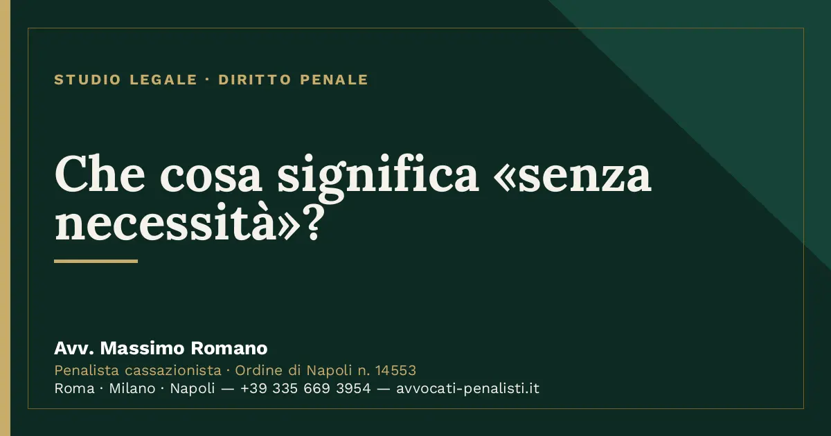 Che cosa significa «senza necessità»? — scheda dello Studio Legale Avv. Massimo Romano