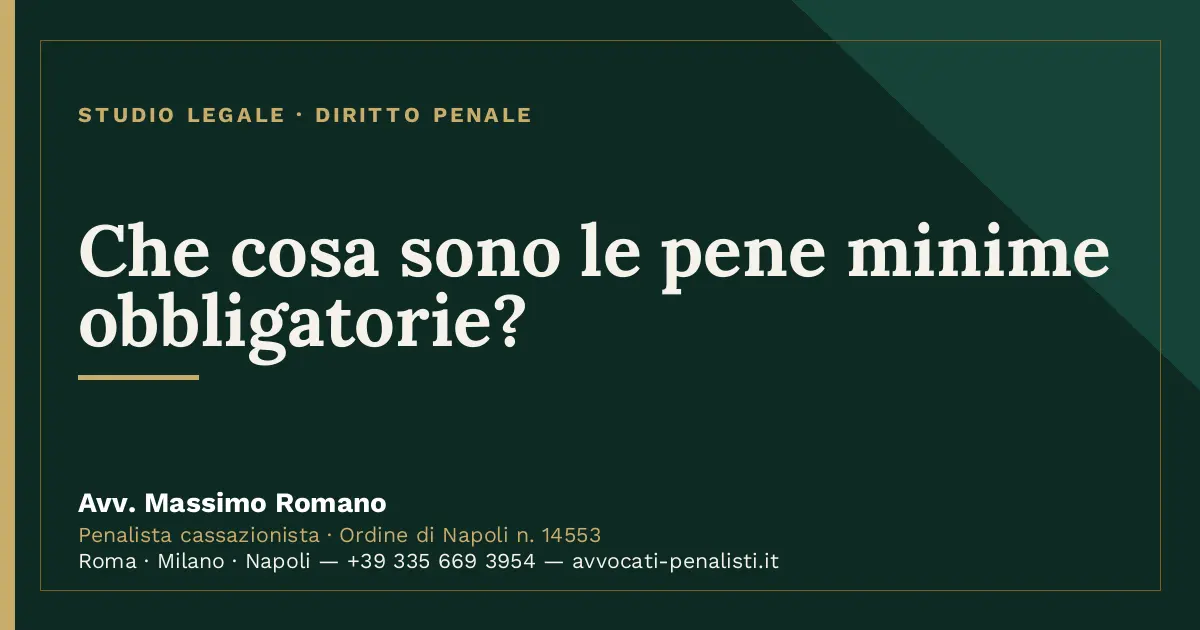 Che cosa sono le pene minime obbligatorie? — scheda dello Studio Legale Avv. Massimo Romano