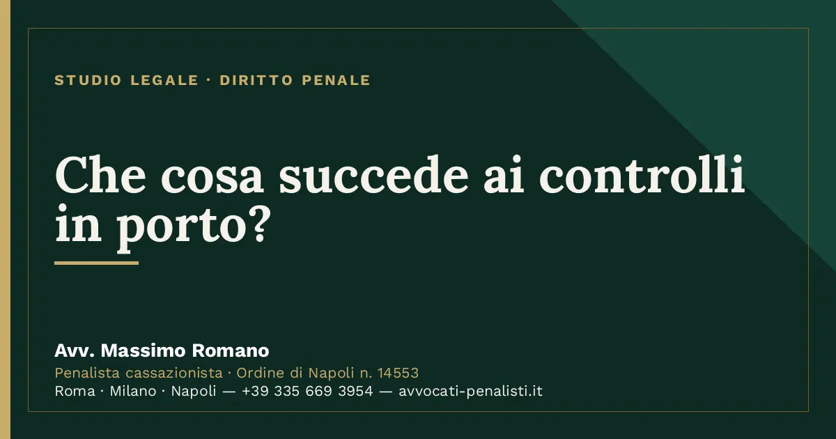 Che cosa succede ai controlli in porto? — scheda dello Studio Legale Avv. Massimo Romano