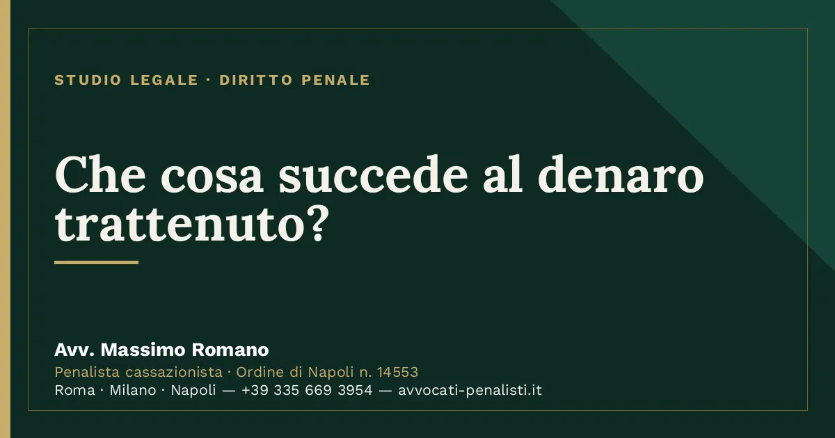 Che cosa succede al denaro trattenuto? — scheda dello Studio Legale Avv. Massimo Romano