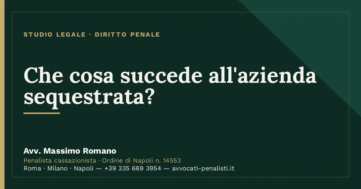 Che cosa succede all'azienda sequestrata? — scheda dello Studio Legale Avv. Massimo Romano