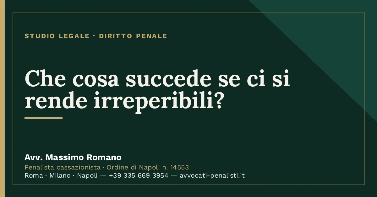 Che cosa succede se ci si rende irreperibili? — scheda dello Studio Legale Avv. Massimo Romano