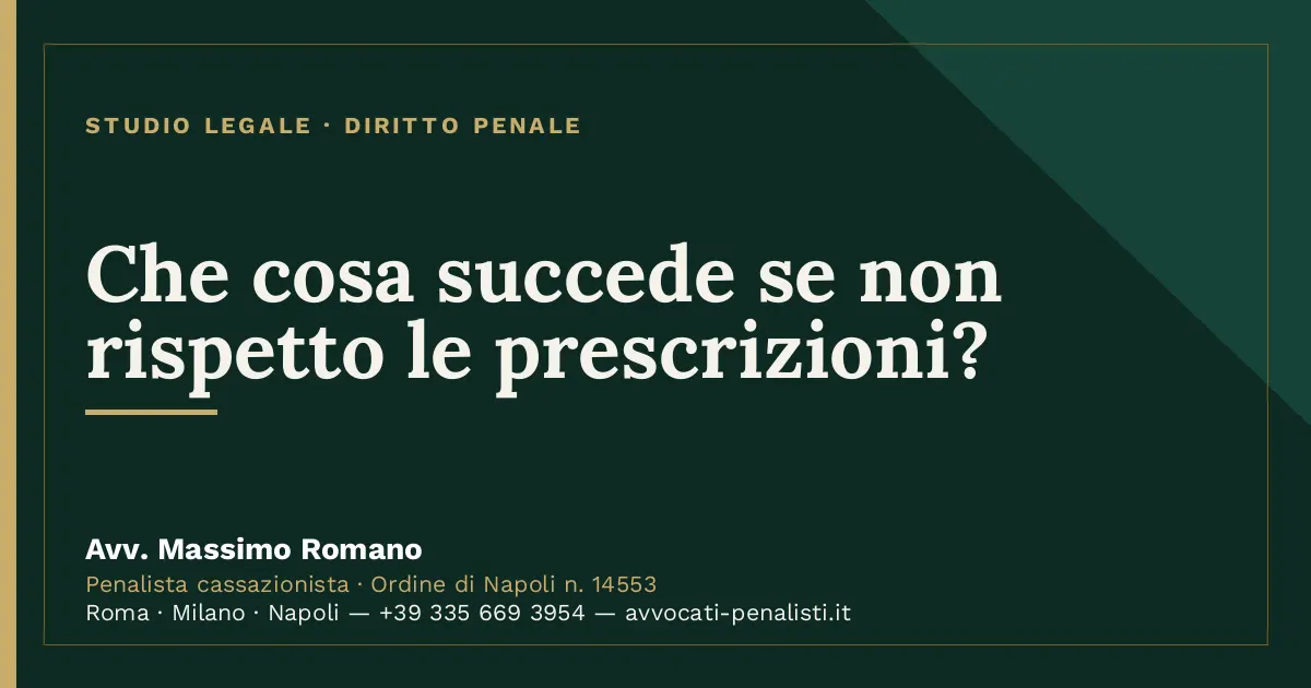 Che cosa succede se non rispetto le prescrizioni? — scheda dello Studio Legale Avv. Massimo Romano