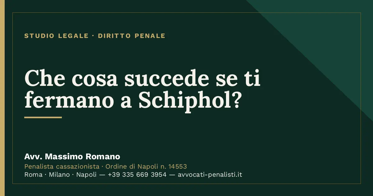Che cosa succede se ti fermano a Schiphol? — scheda dello Studio Legale Avv. Massimo Romano