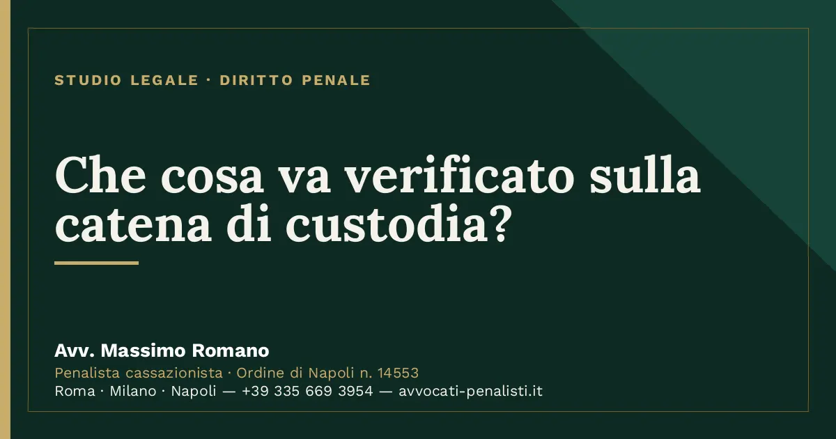 Che cosa va verificato sulla catena di custodia? — scheda dello Studio Legale Avv. Massimo Romano