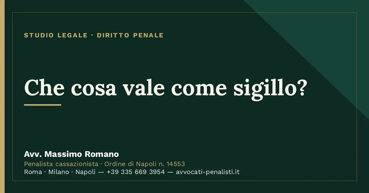Che cosa vale come sigillo? — scheda dello Studio Legale Avv. Massimo Romano
