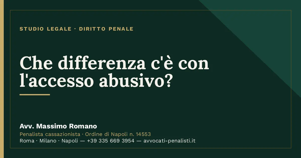 Che differenza c'è con l'accesso abusivo? — scheda dello Studio Legale Avv. Massimo Romano