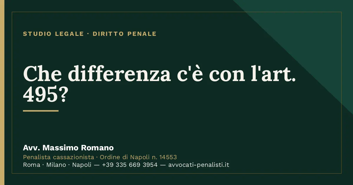 Che differenza c'è con l'art. 495? — scheda dello Studio Legale Avv. Massimo Romano