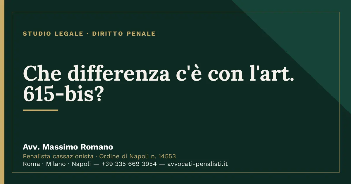 Che differenza c'è con l'art. 615-bis? — scheda dello Studio Legale Avv. Massimo Romano