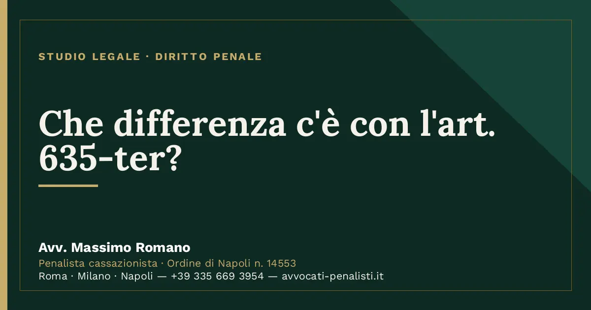 Che differenza c'è con l'art. 635-ter? — scheda dello Studio Legale Avv. Massimo Romano