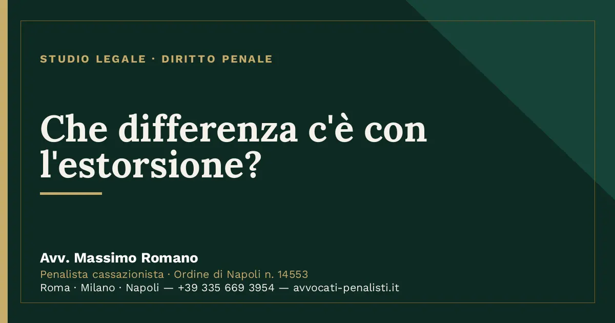 Che differenza c'è con l'estorsione? — scheda dello Studio Legale Avv. Massimo Romano