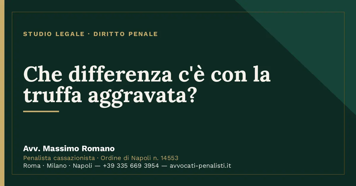 Che differenza c'è con la truffa aggravata? — scheda dello Studio Legale Avv. Massimo Romano