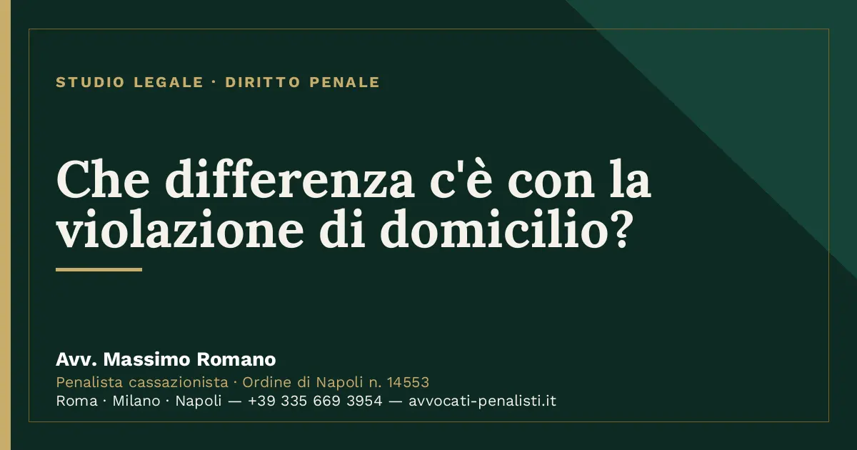 Che differenza c'è con la violazione di domicilio? — scheda dello Studio Legale Avv. Massimo Romano