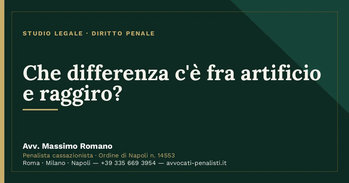 Che differenza c'è fra artificio e raggiro? — scheda dello Studio Legale Avv. Massimo Romano