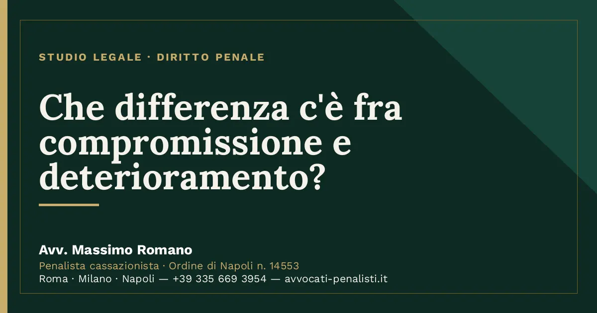 Che differenza c'è fra compromissione e deterioramento? — scheda dello Studio Legale Avv. Massimo Romano