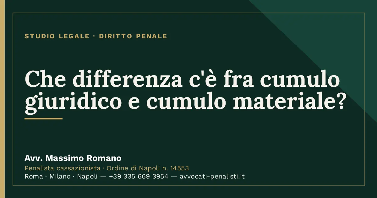 Che differenza c'è fra cumulo giuridico e cumulo materiale? — scheda dello Studio Legale Avv. Massimo Romano