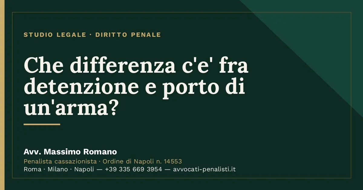 Che differenza c'e' fra detenzione e porto di un'arma? — scheda dello Studio Legale Avv. Massimo Romano