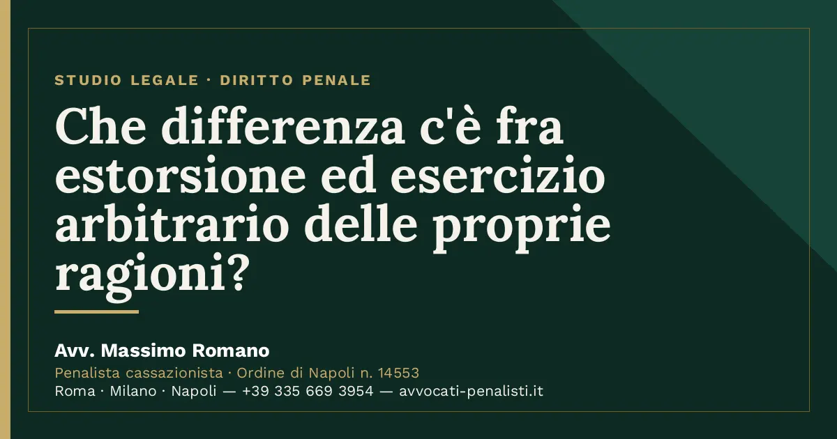 Che differenza c'è fra estorsione ed esercizio arbitrario delle proprie ragioni? — scheda dello Studio Legale Avv. Massimo…