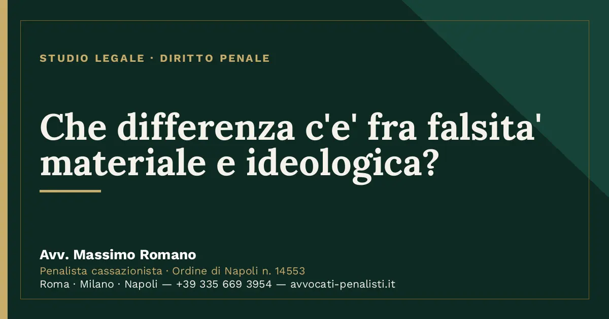 Che differenza c'e' fra falsita' materiale e ideologica? — scheda dello Studio Legale Avv. Massimo Romano