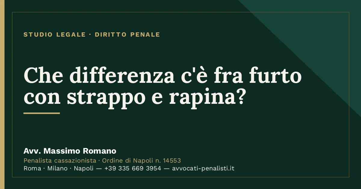 Che differenza c'è fra furto con strappo e rapina? — scheda dello Studio Legale Avv. Massimo Romano