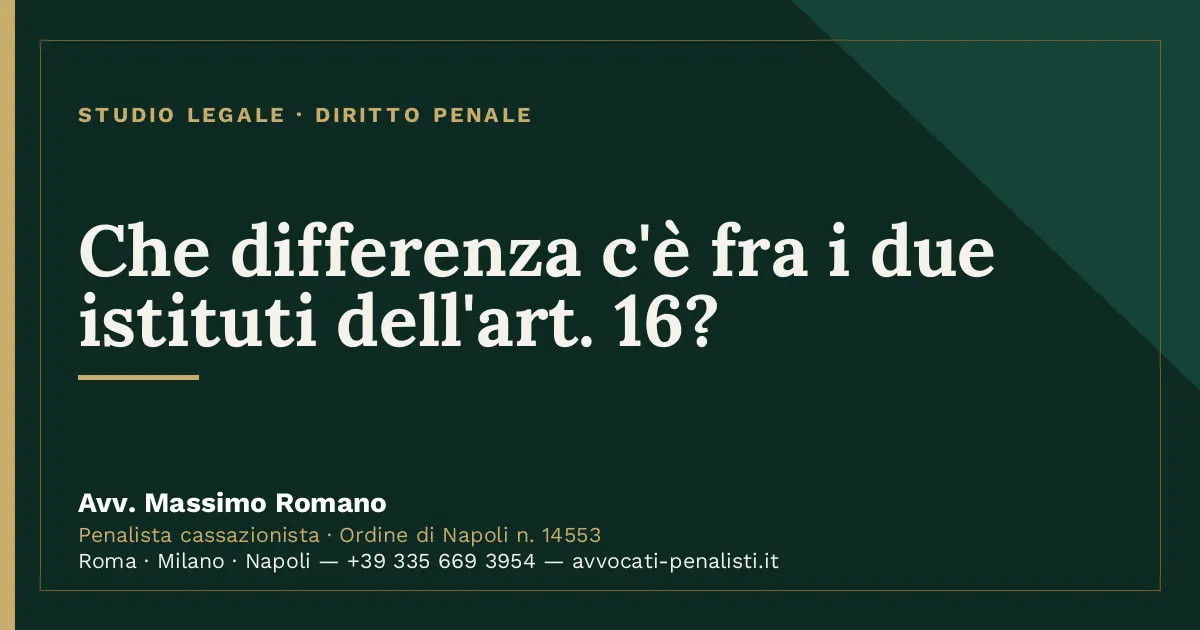 Che differenza c'è fra i due istituti dell'art. 16? — scheda dello Studio Legale Avv. Massimo Romano