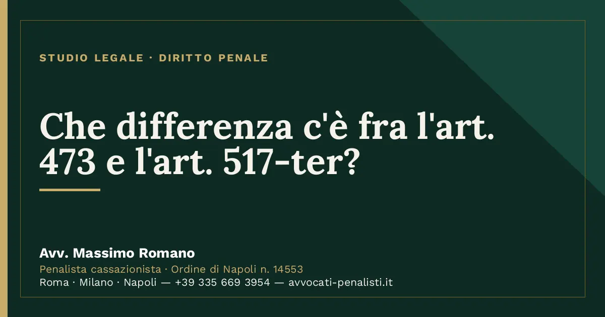 Che differenza c'è fra l'art. 473 e l'art. 517-ter? — scheda dello Studio Legale Avv. Massimo Romano