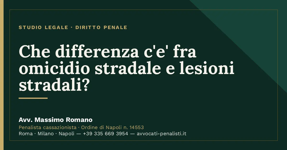 Che differenza c'e' fra omicidio stradale e lesioni stradali? — scheda dello Studio Legale Avv. Massimo Romano