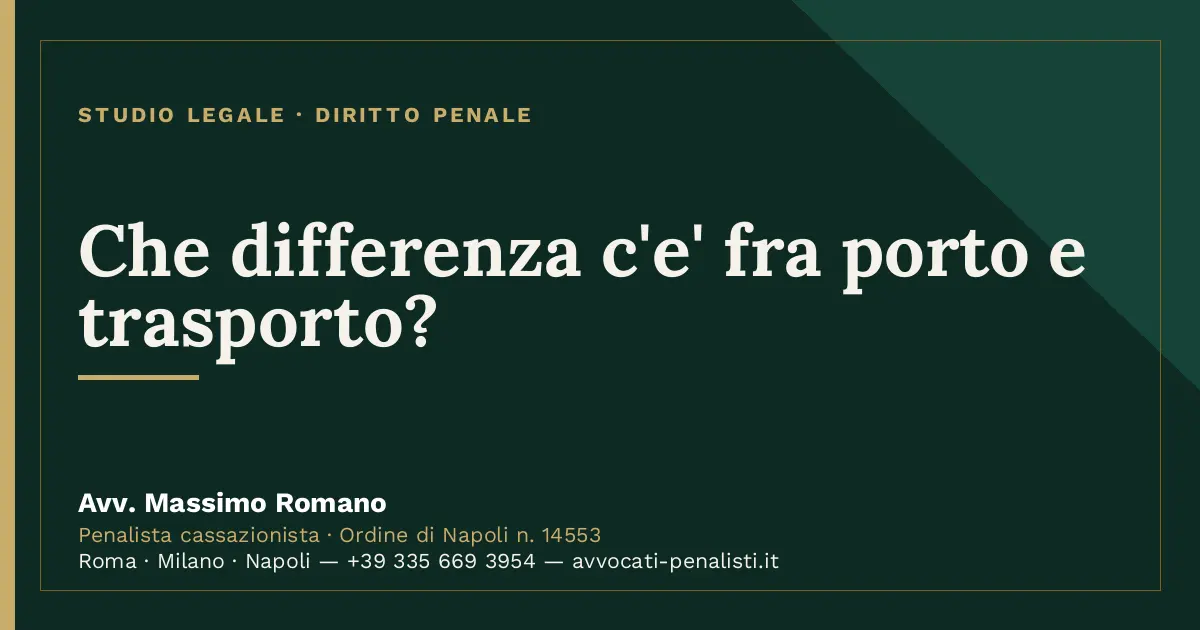 Che differenza c'e' fra porto e trasporto? — scheda dello Studio Legale Avv. Massimo Romano
