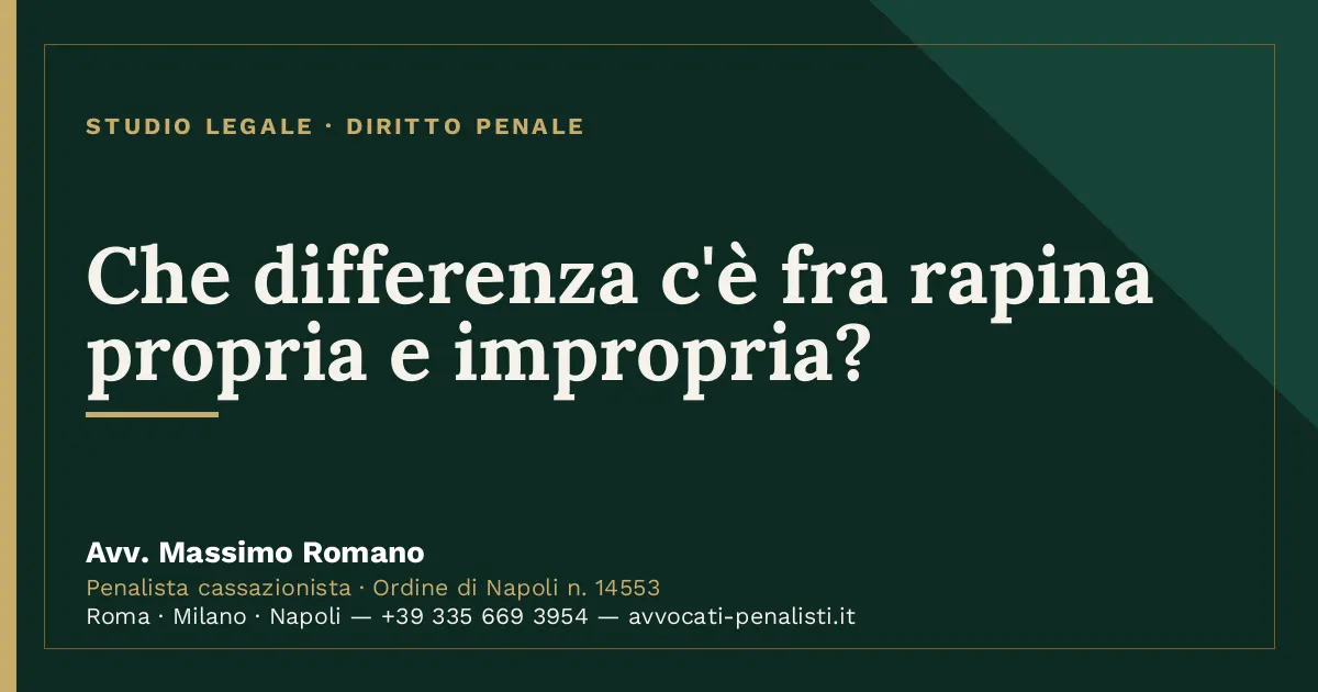 Che differenza c'è fra rapina propria e impropria? — scheda dello Studio Legale Avv. Massimo Romano