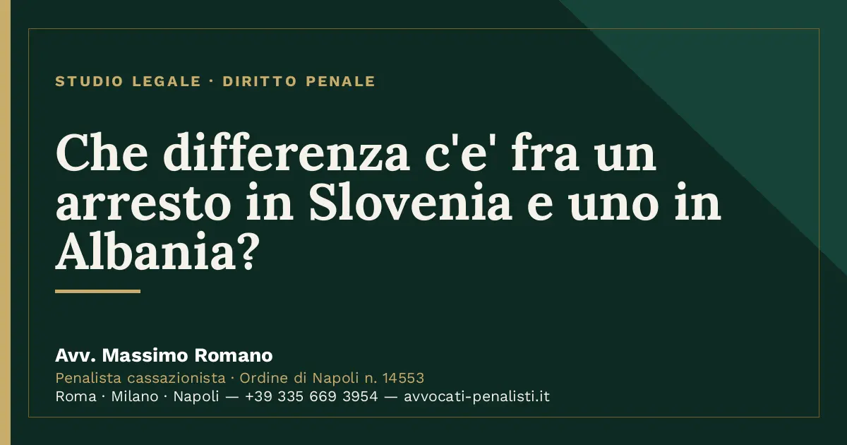 Che differenza c'e' fra un arresto in Slovenia e uno in Albania? — scheda dello Studio Legale Avv. Massimo Romano