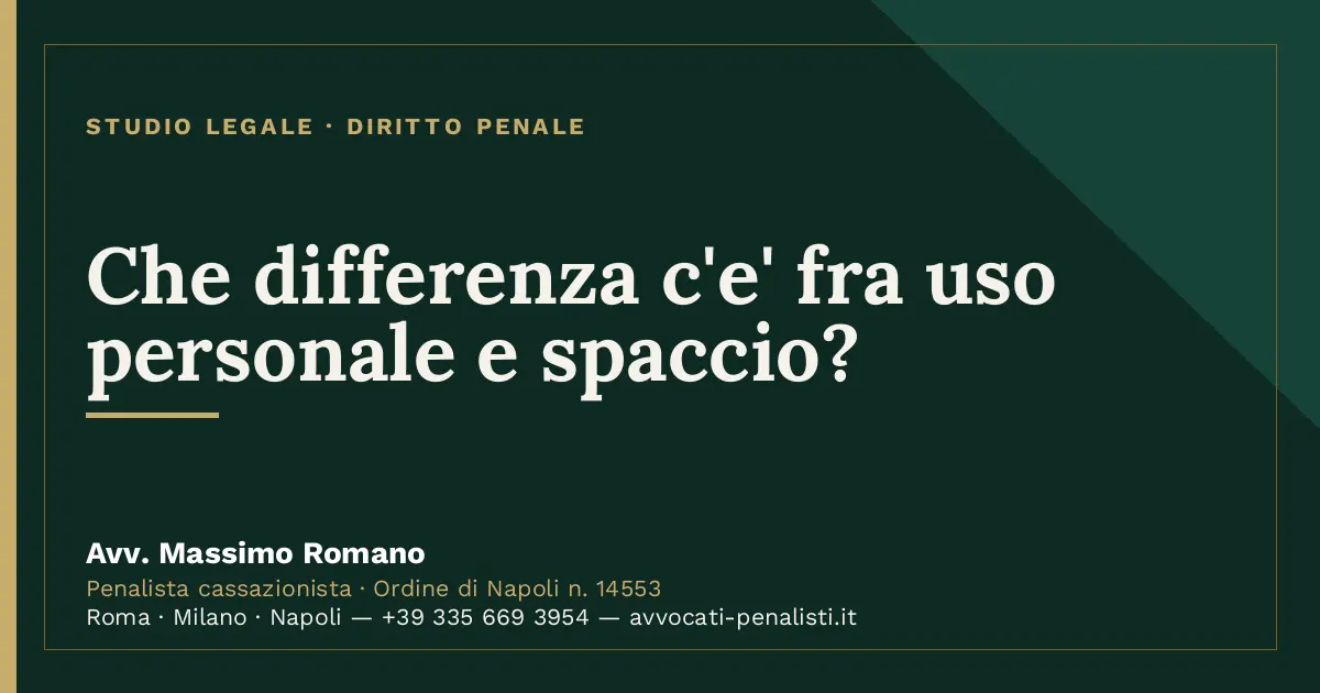 Che differenza c'e' fra uso personale e spaccio? — scheda dello Studio Legale Avv. Massimo Romano