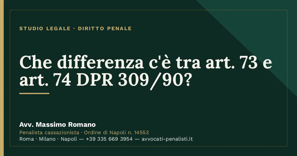 Che differenza c'è tra art. 73 e art. 74 DPR 309/90? — scheda dello Studio Legale Avv. Massimo Romano