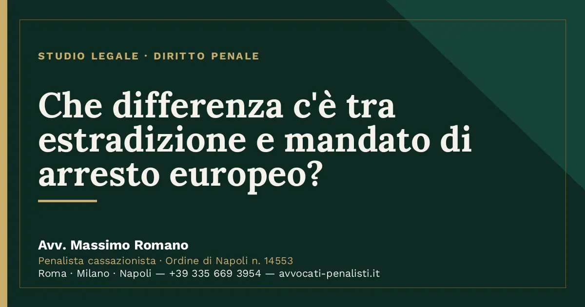 Che differenza c'è tra estradizione e mandato di arresto europeo? — scheda dello Studio Legale Avv. Massimo Romano