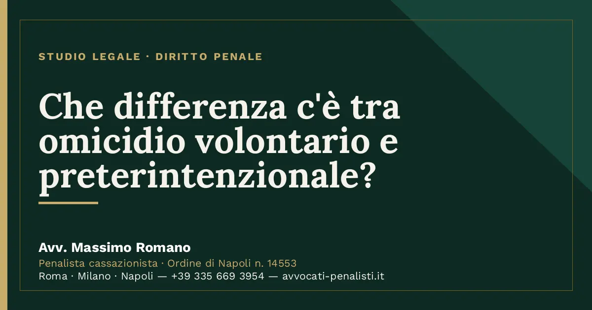 Che differenza c'è tra omicidio volontario e preterintenzionale? — scheda dello Studio Legale Avv. Massimo Romano