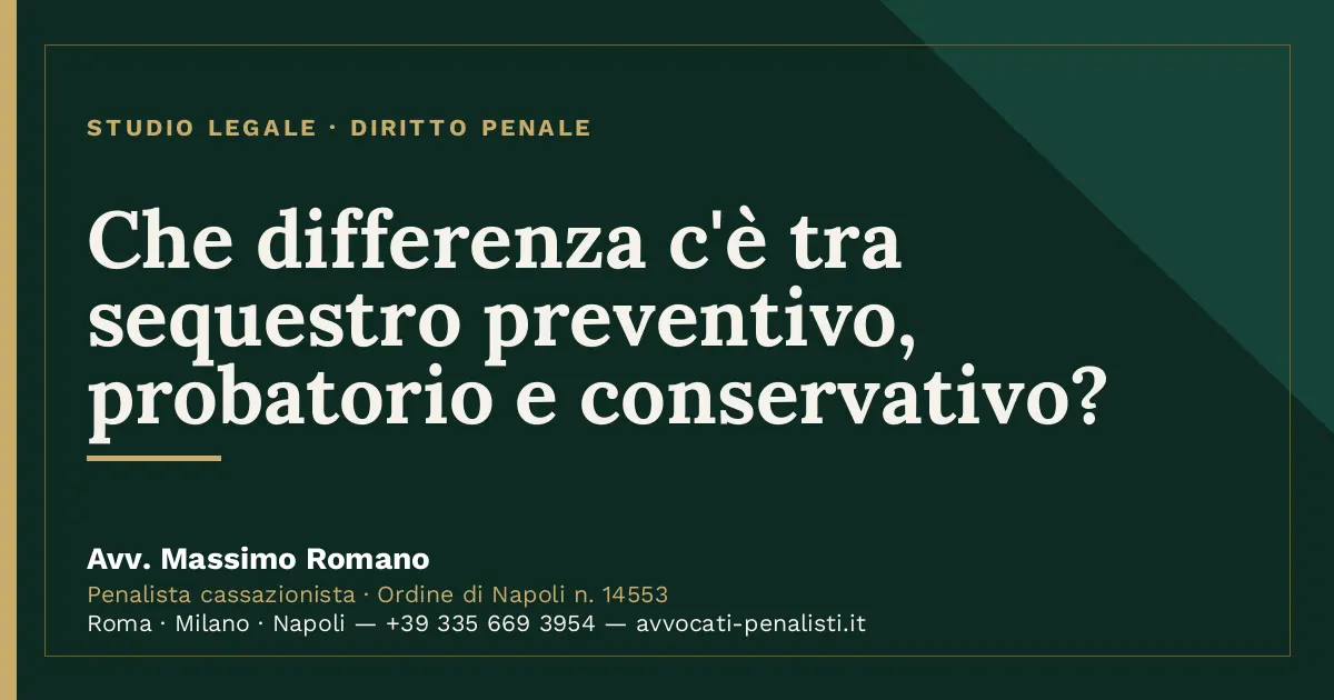 Che differenza c'è tra sequestro preventivo, probatorio e conservativo? — scheda dello Studio Legale Avv. Massimo Romano