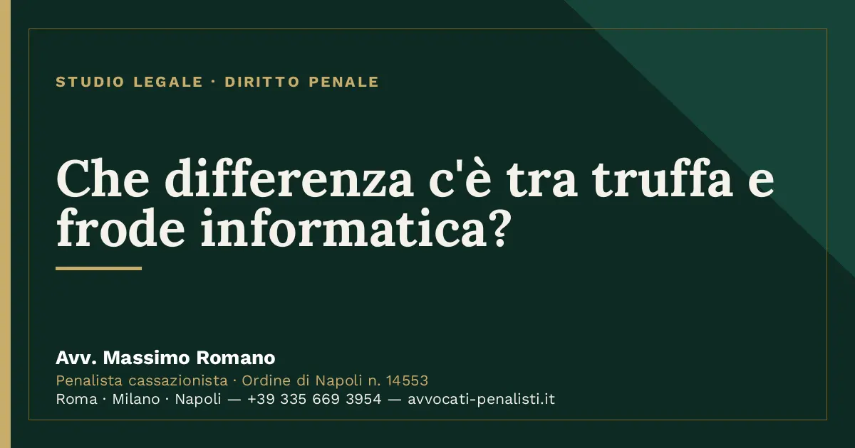 Che differenza c'è tra truffa e frode informatica? — scheda dello Studio Legale Avv. Massimo Romano
