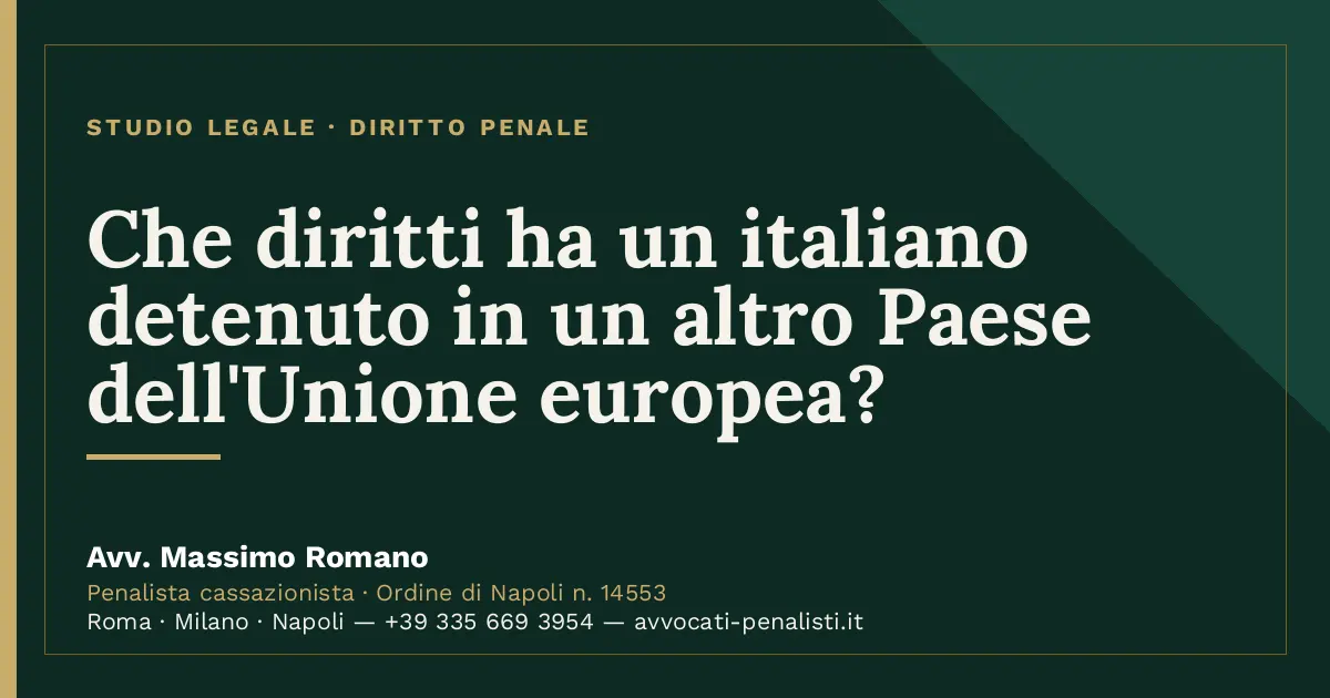 Che diritti ha un italiano detenuto in un altro Paese dell'Unione europea? — scheda dello Studio Legale Avv. Massimo Romano