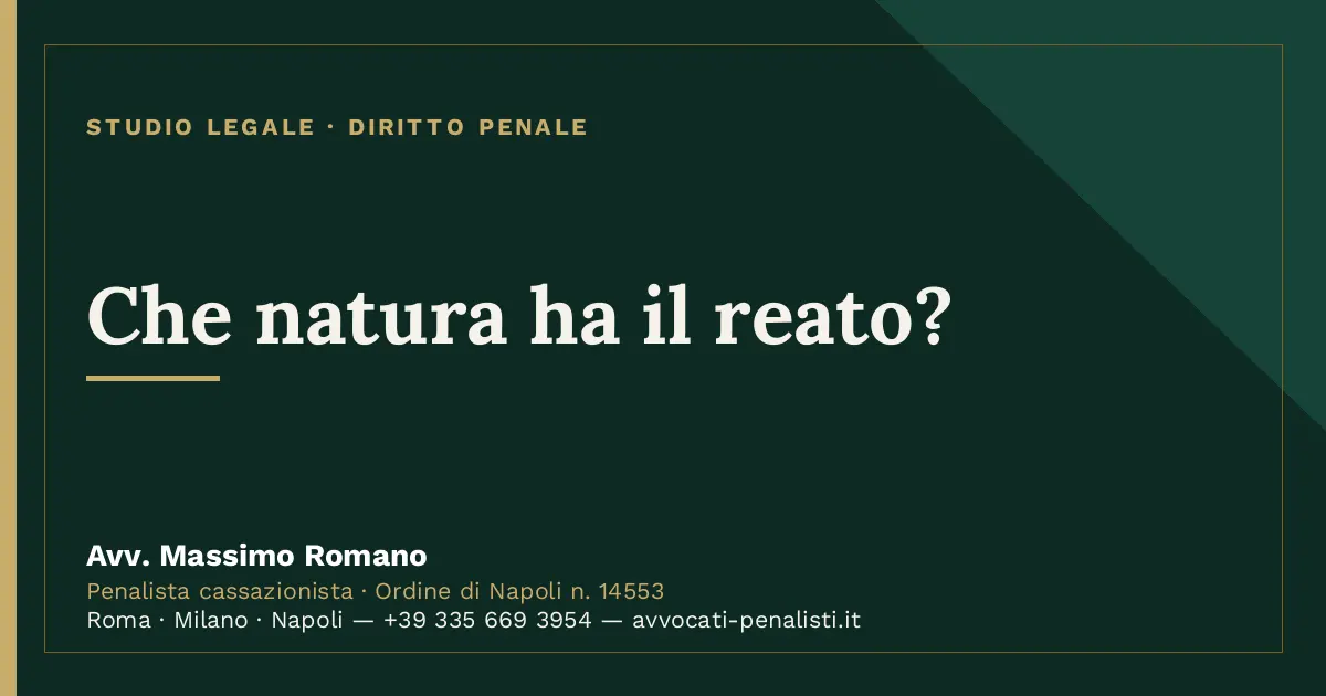 Che natura ha il reato? — scheda dello Studio Legale Avv. Massimo Romano