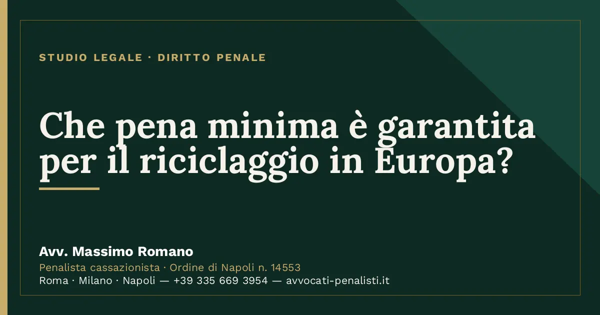 Che pena minima è garantita per il riciclaggio in Europa? — scheda dello Studio Legale Avv. Massimo Romano