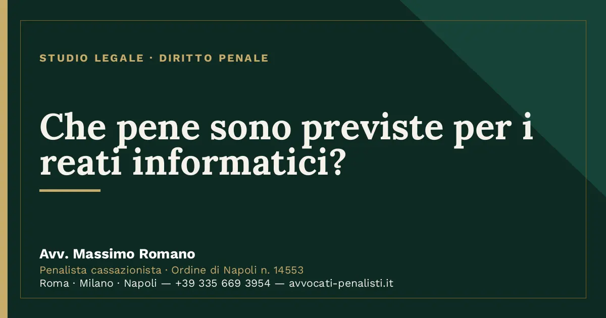 Che pene sono previste per i reati informatici? — scheda dello Studio Legale Avv. Massimo Romano