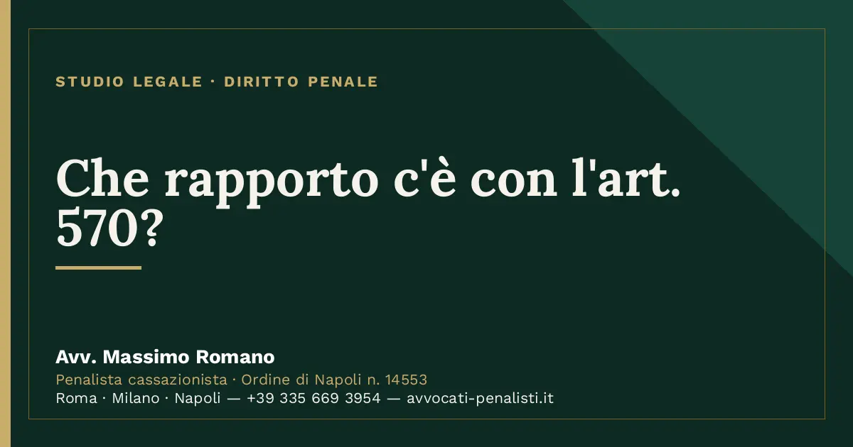 Che rapporto c'è con l'art. 570? — scheda dello Studio Legale Avv. Massimo Romano
